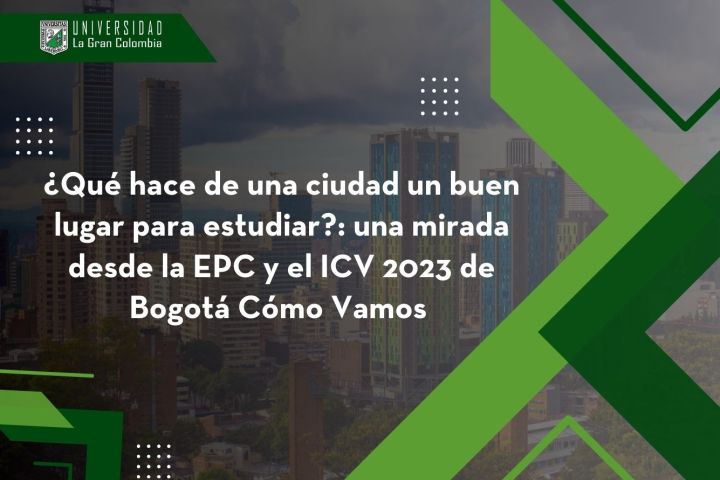 ¿Qué hace de una ciudad un buen lugar para estudiar?: una mirada desde la EPC y el ICV 2023 de Bogotá Cómo Vamos