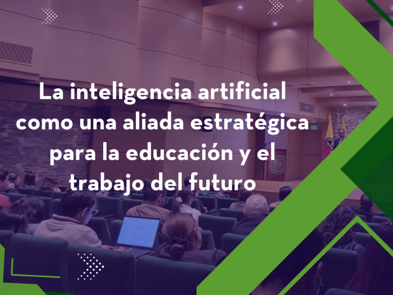 La inteligencia artificial como una aliada estratégica para la educación y el trabajo del futuro