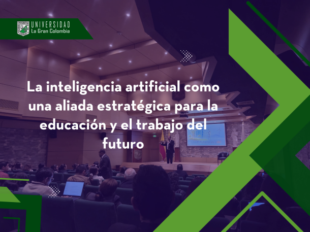 La inteligencia artificial como una aliada estratégica para la educación y el trabajo del futuro