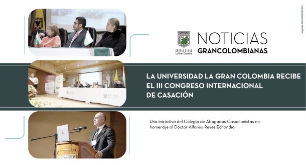 La Universidad La Gran Colombia recibe el III Congreso Internacional de Casación