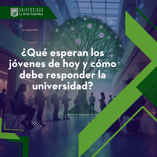 ¿Qué esperan los jóvenes de hoy y cómo debe responder la  universidad?