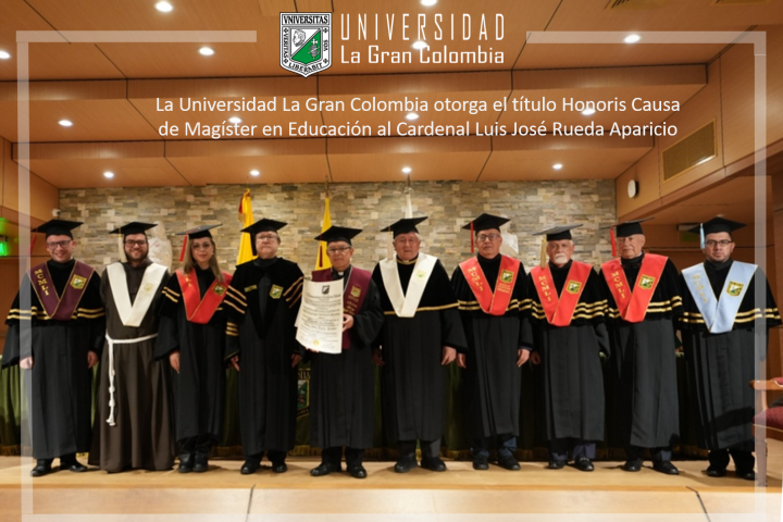 La Universidad La Gran Colombia otorga el título Honoris Causa de Magíster en Educación al Cardenal Luis José Rueda Aparicio