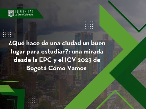 ¿Qué hace de una ciudad un buen lugar para estudiar?: una mirada desde la EPC y el ICV 2023 de Bogotá Cómo Vamos