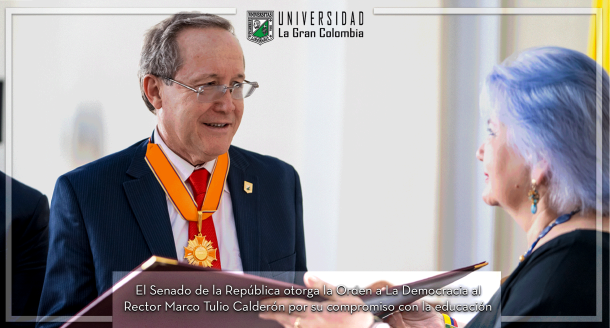 El Senado de la República otorga la Orden a La Democracia al Rector Marco Tulio Calderón por su compromiso con la educación