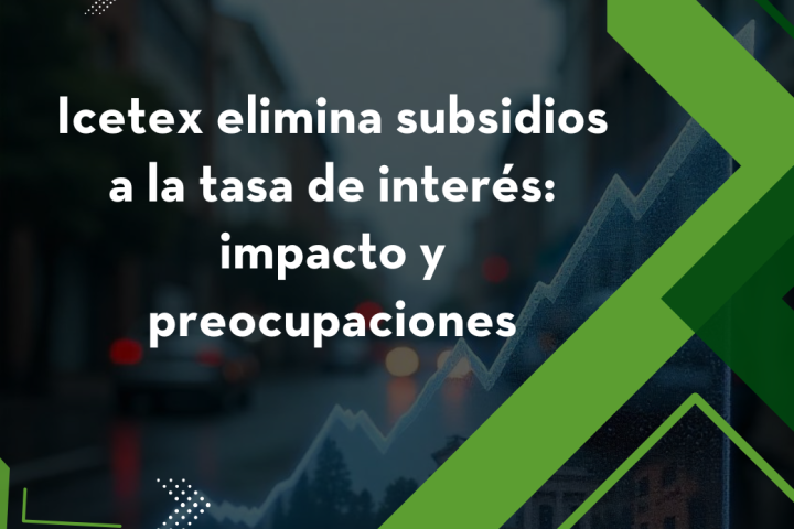 Icetex elimina subsidios a la tasa de interés: impacto y preocupaciones